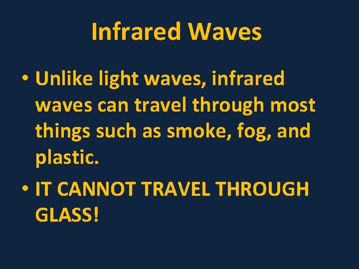 Infrared Waves • Unlike light waves, infrared waves can travel through most things such