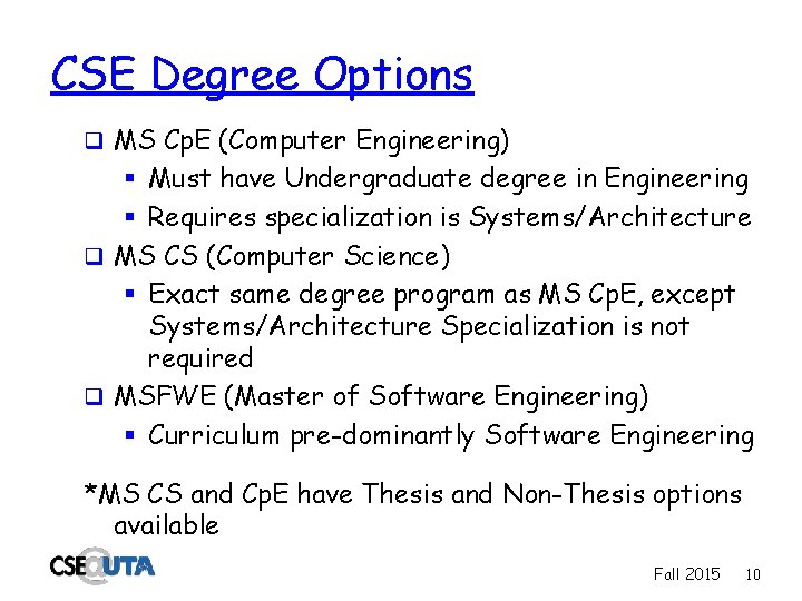 CSE Degree Options q MS Cp. E (Computer Engineering) § Must have Undergraduate degree