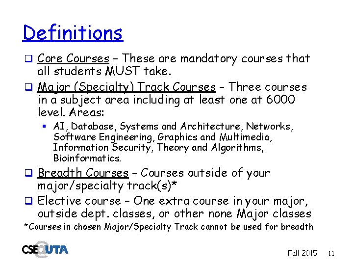 Definitions q Core Courses – These are mandatory courses that all students MUST take.