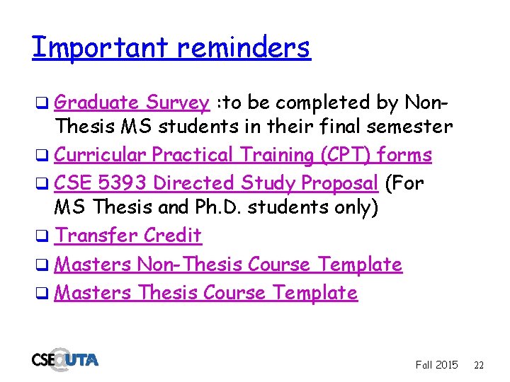 Important reminders q Graduate Survey : to be completed by Non- Thesis MS students