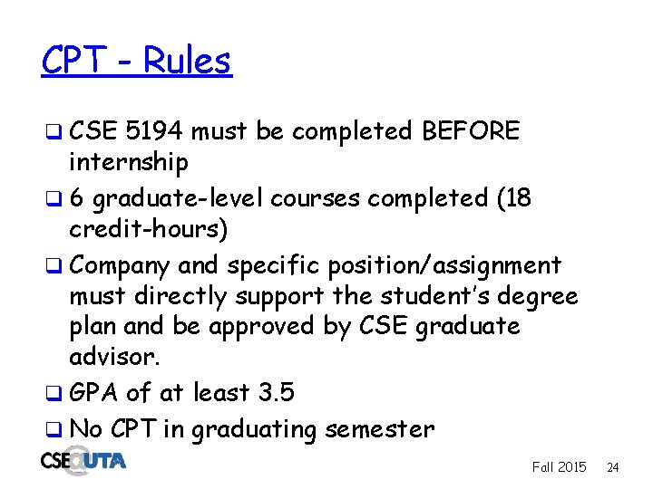 CPT - Rules q CSE 5194 must be completed BEFORE internship q 6 graduate-level