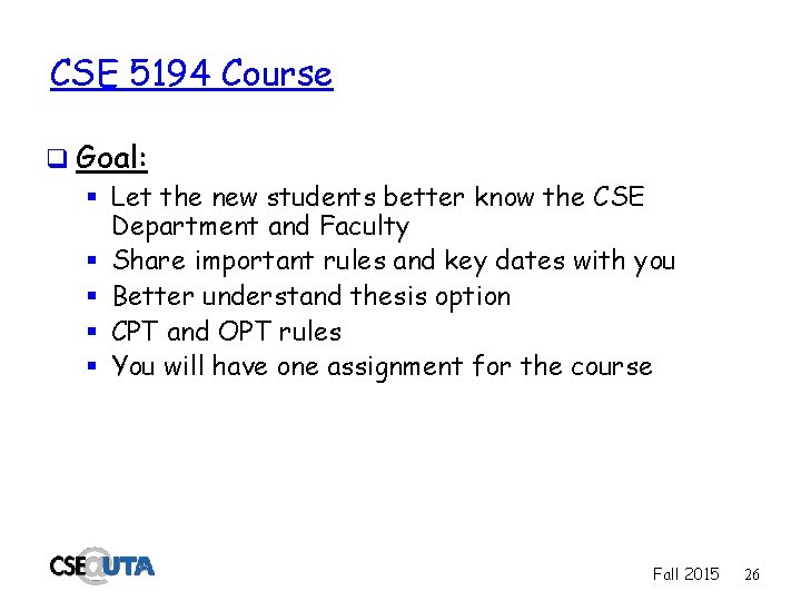 CSE 5194 Course q Goal: § Let the new students better know the CSE