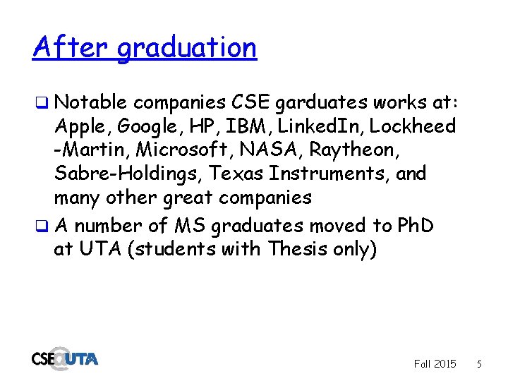 After graduation q Notable companies CSE garduates works at: Apple, Google, HP, IBM, Linked.