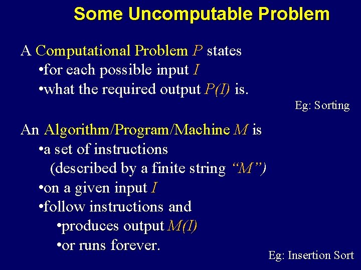 Some Uncomputable Problem A Computational Problem P states • for each possible input I