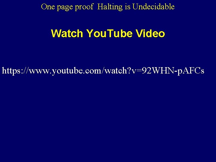 One page proof Halting is Undecidable Watch You. Tube Video https: //www. youtube. com/watch?