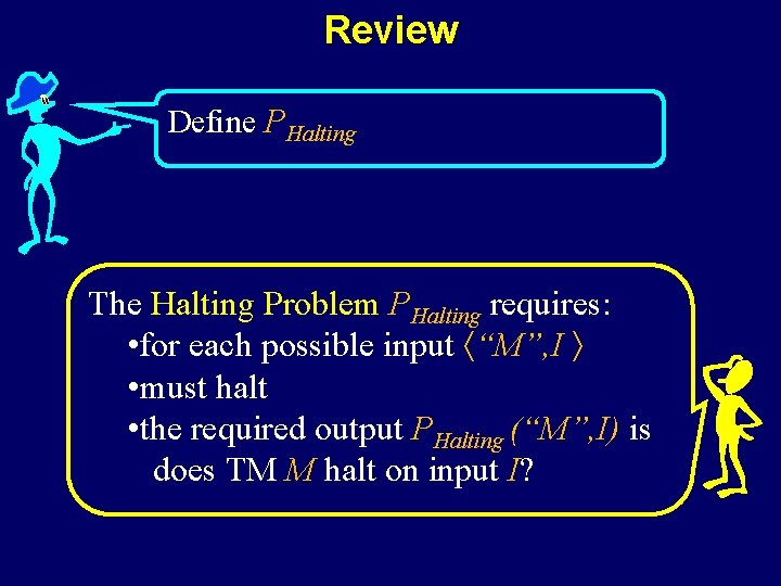 Review Define PHalting The Halting Problem PHalting requires: • for each possible input “M”,
