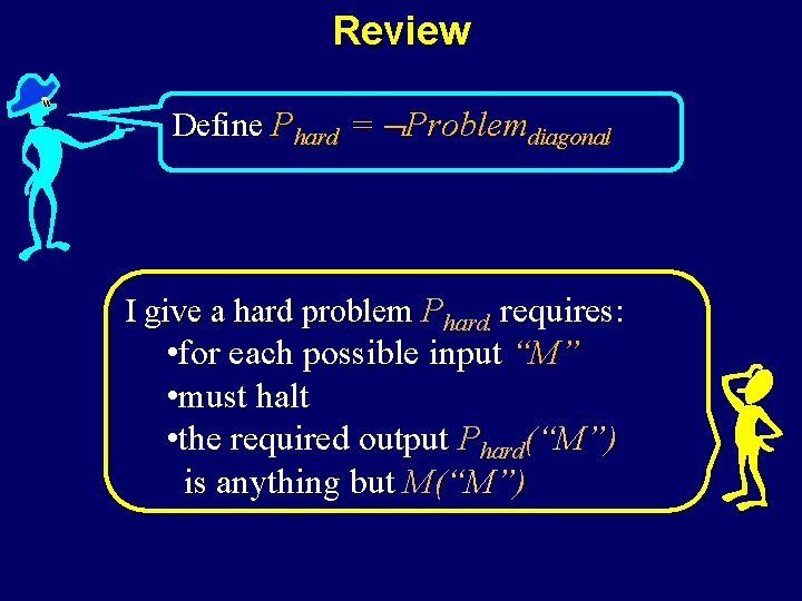 Review Define Phard = Problemdiagonal I give a hard problem Phard. requires: • for