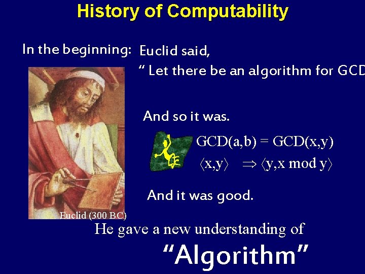 History of Computability In the beginning: Euclid said, “ Let there be an algorithm