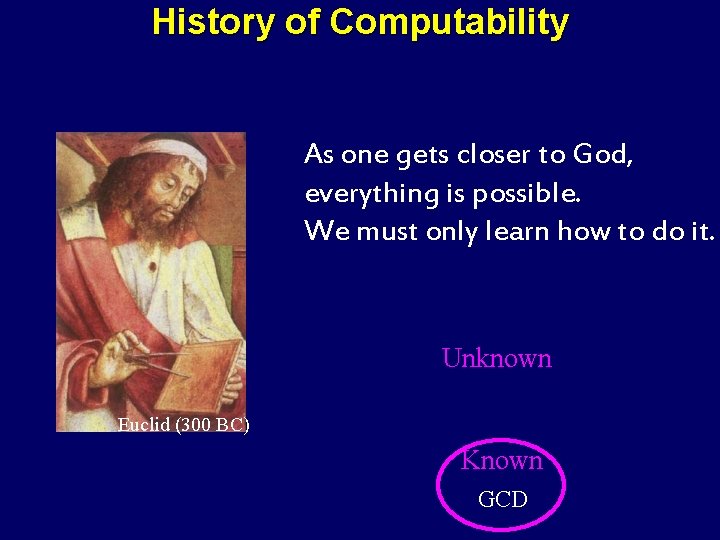 History of Computability As one gets closer to God, everything is possible. We must