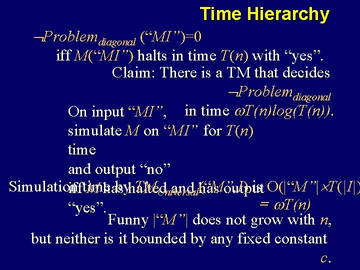 Time Hierarchy Problemdiagonal (“MI”)=0 iff M(“MI”) halts in time T(n) with “yes”. Claim: There