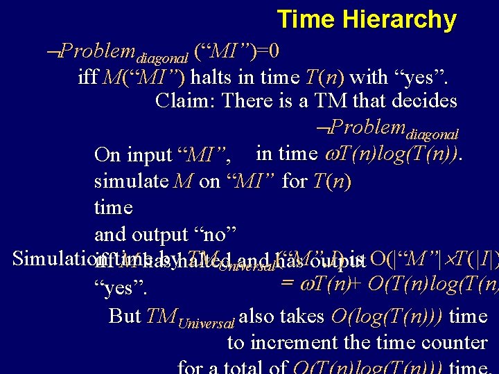 Time Hierarchy Problemdiagonal (“MI”)=0 iff M(“MI”) halts in time T(n) with “yes”. Claim: There