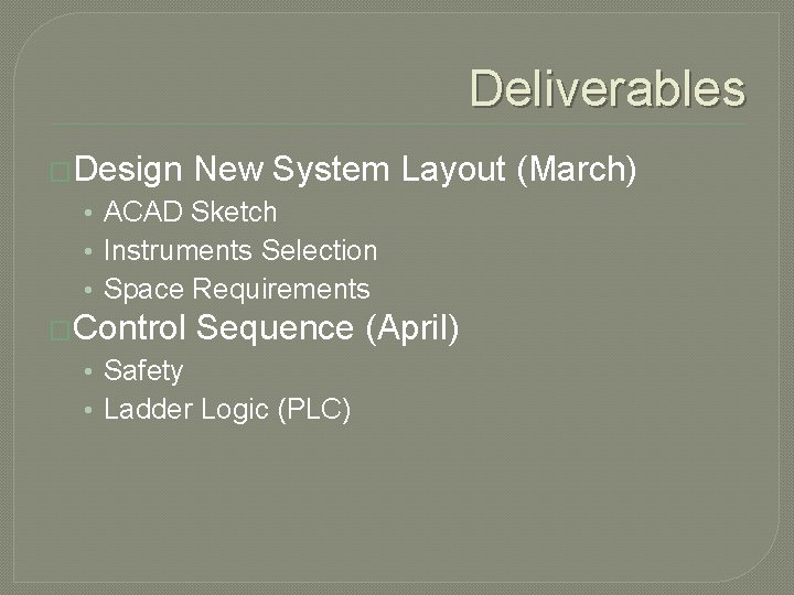 Deliverables �Design New System Layout (March) • ACAD Sketch • Instruments Selection • Space