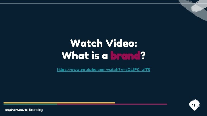 Watch Video: What is a brand? https: //www. youtube. com/watch? v=s. QLl. PC_al. T