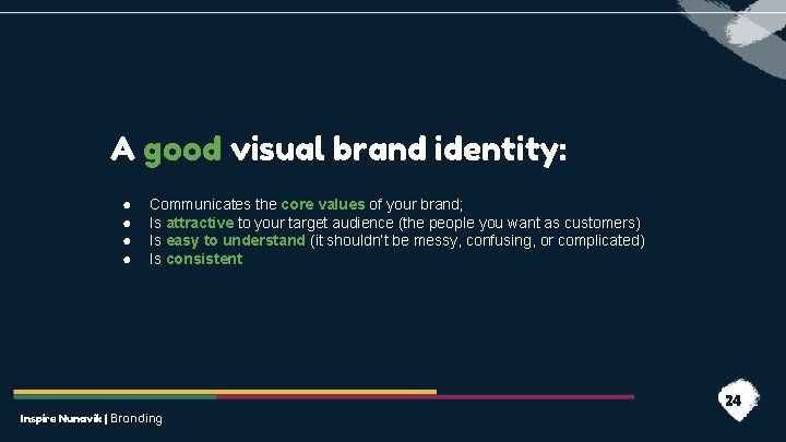 A good visual brand identity: ● ● Communicates the core values of your brand;