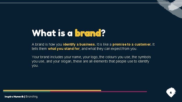 What is a brand? A brand is how you identify a business. It is