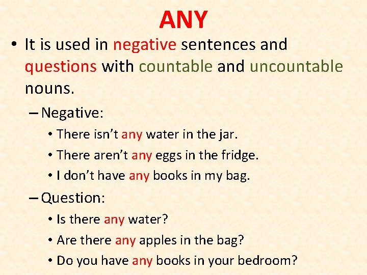 ANY • It is used in negative sentences and questions with countable and uncountable