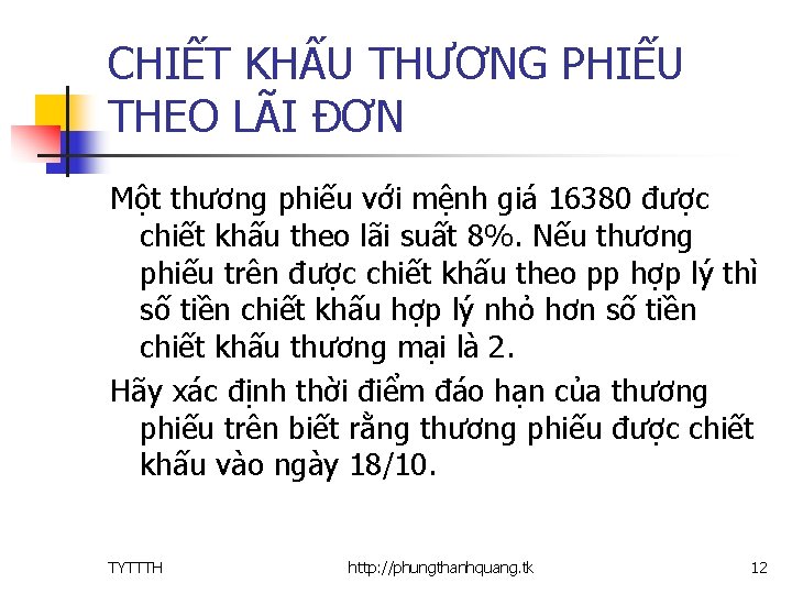 CHIẾT KHẤU THƯƠNG PHIẾU THEO LÃI ĐƠN Một thương phiếu với mệnh giá 16380