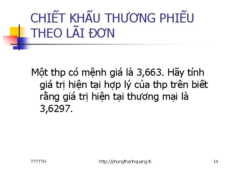 CHIẾT KHẤU THƯƠNG PHIẾU THEO LÃI ĐƠN Một thp có mệnh giá là 3,
