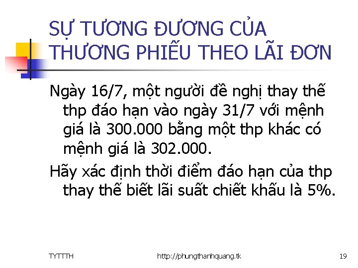 SỰ TƯƠNG ĐƯƠNG CỦA THƯƠNG PHIẾU THEO LÃI ĐƠN Ngày 16/7, một người đề