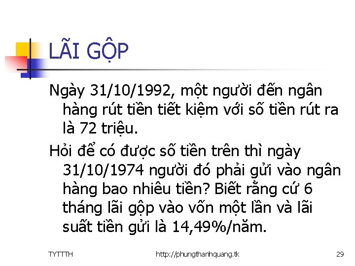 LÃI GỘP Ngày 31/10/1992, một người đến ngân hàng rút tiền tiết kiệm với