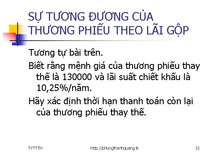 SỰ TƯƠNG ĐƯƠNG CỦA THƯƠNG PHIẾU THEO LÃI GỘP Tương tự bài trên. Biết