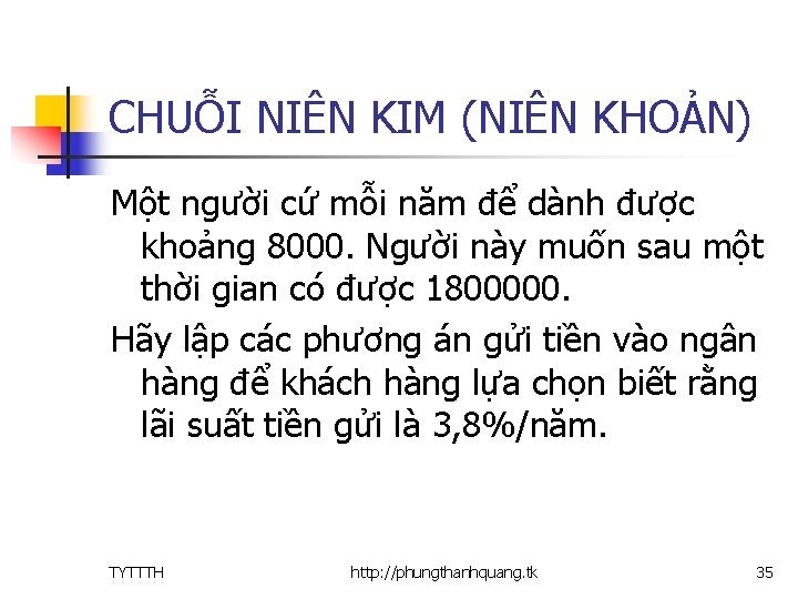 CHUỖI NIÊN KIM (NIÊN KHOẢN) Một người cứ mỗi năm để dành được khoảng