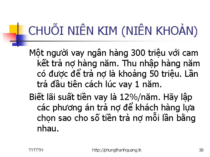 CHUỖI NIÊN KIM (NIÊN KHOẢN) Một người vay ngân hàng 300 triệu với cam