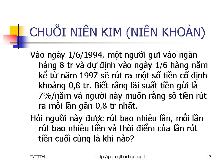 CHUỖI NIÊN KIM (NIÊN KHOẢN) Vào ngày 1/6/1994, một người gửi vào ngân hàng