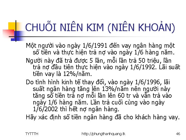 CHUỖI NIÊN KIM (NIÊN KHOẢN) Một người vào ngày 1/6/1991 đến vay ngân hàng