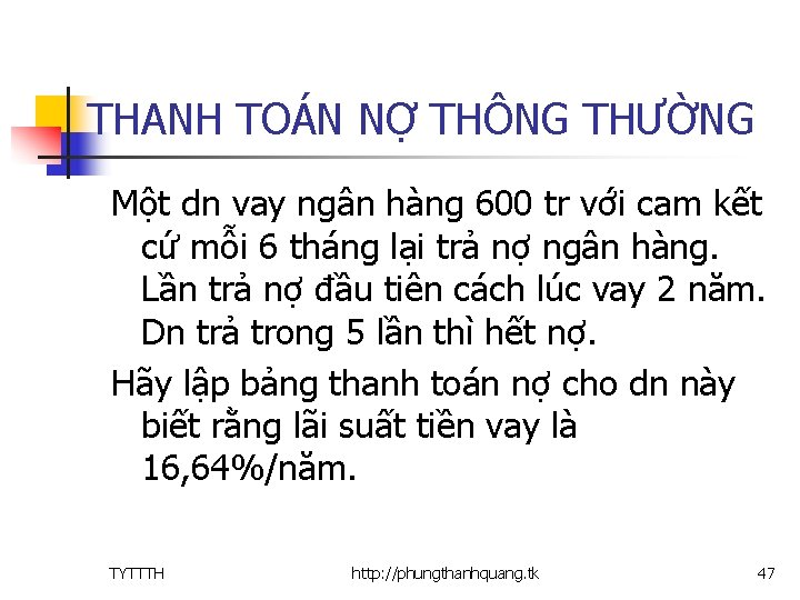 THANH TOÁN NỢ THÔNG THƯỜNG Một dn vay ngân hàng 600 tr với cam