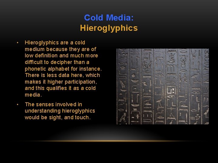 Cold Media: Hieroglyphics • Hieroglyphics are a cold medium because they are of low