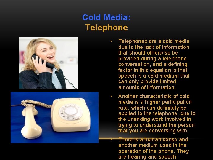 Cold Media: Telephone • Telephones are a cold media due to the lack of
