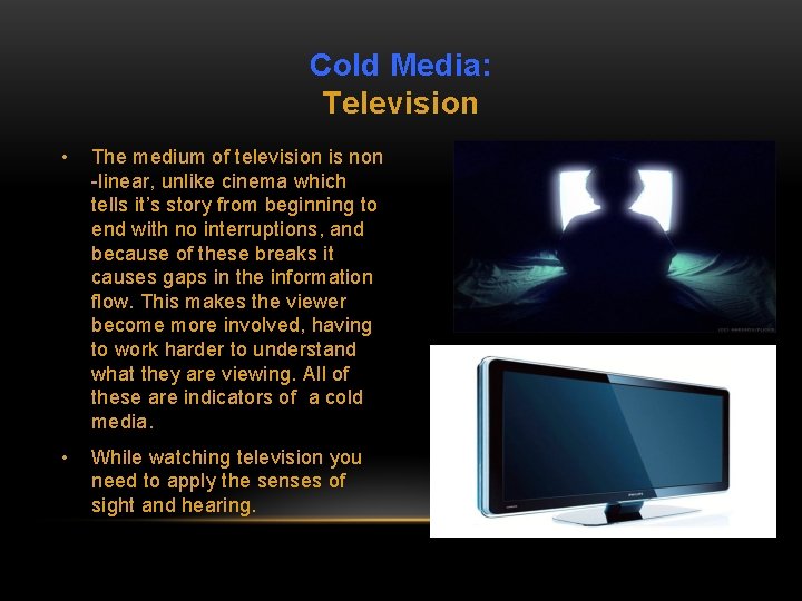 Cold Media: Television • The medium of television is non -linear, unlike cinema which