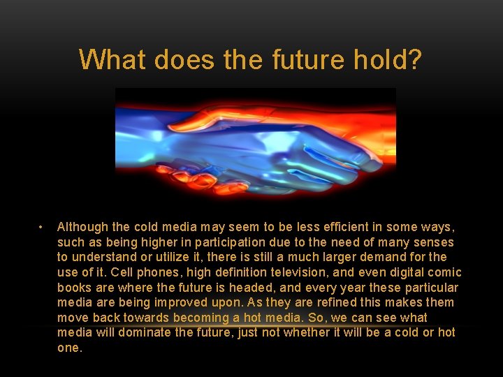 What does the future hold? • Although the cold media may seem to be