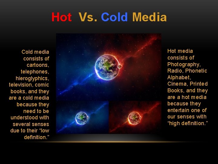 Hot Vs. Cold Media Cold media consists of cartoons, telephones, hieroglyphics, television, comic books,