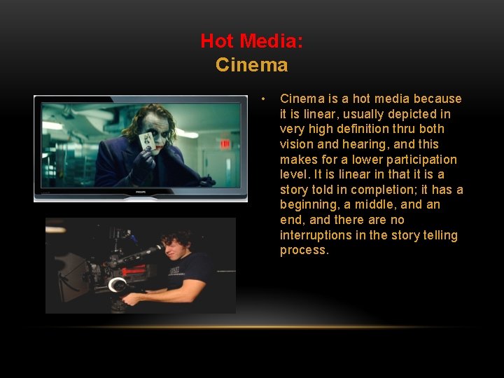 Hot Media: Cinema • Cinema is a hot media because it is linear, usually