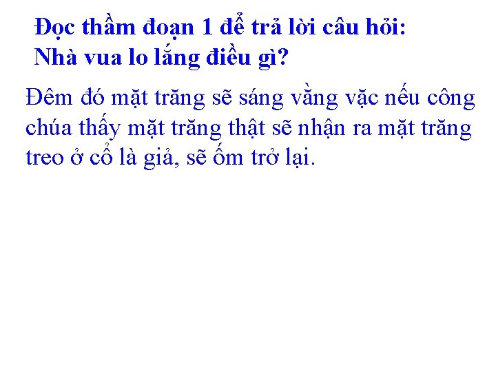 Đọc thầm đoạn 1 để trả lời câu hỏi: Nhà vua lo lắng điều