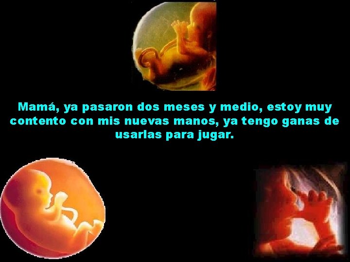 Mamá, ya pasaron dos meses y medio, estoy muy contento con mis nuevas manos,