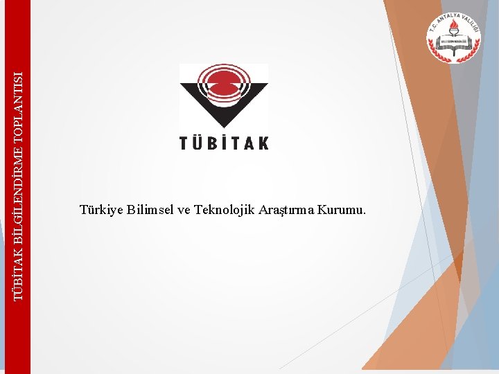 TÜBİTAK BİLGİLENDİRME TOPLANTISI Türkiye Bilimsel ve Teknolojik Araştırma Kurumu. 