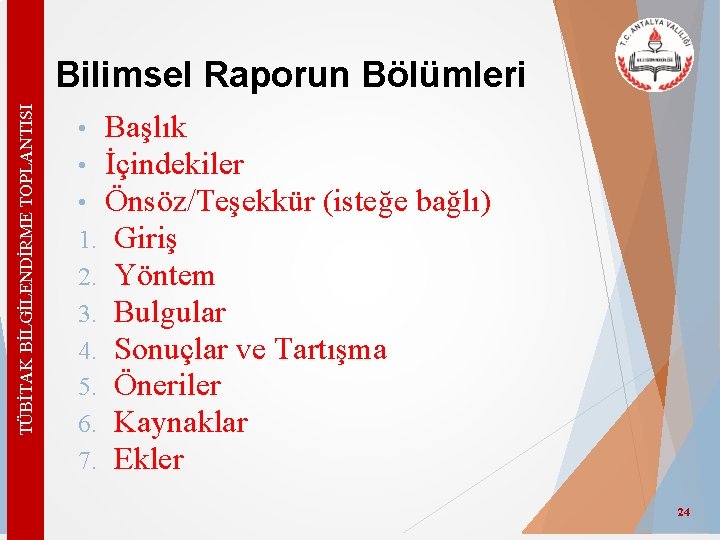 TÜBİTAK BİLGİLENDİRME TOPLANTISI Bilimsel Raporun Bölümleri • Başlık • İçindekiler • Önsöz/Teşekkür (isteğe bağlı)