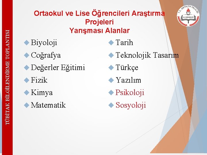 TÜBİTAK BİLGİLENDİRME TOPLANTISI Ortaokul ve Lise Öğrencileri Araştırma Projeleri Yarışması Alanlar Biyoloji Tarih Coğrafya