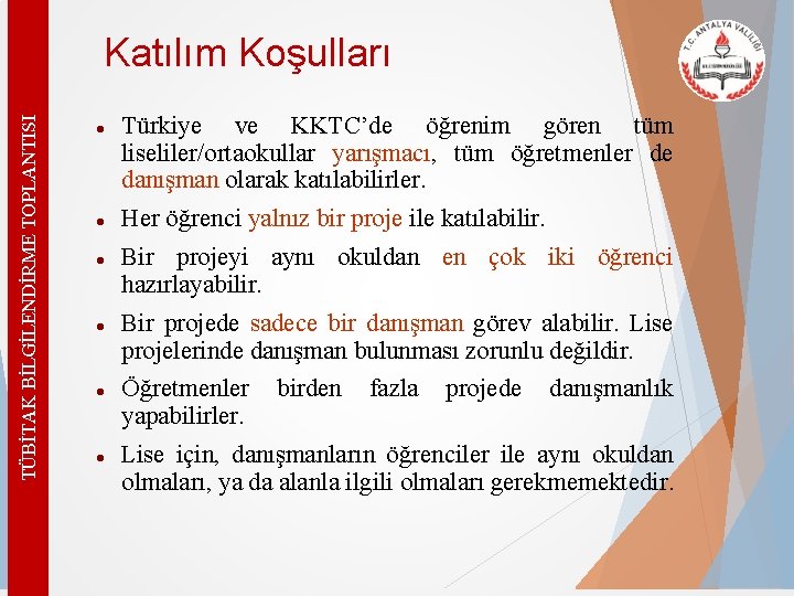 TÜBİTAK BİLGİLENDİRME TOPLANTISI Katılım Koşulları Türkiye ve KKTC’de öğrenim gören tüm liseliler/ortaokullar yarışmacı, tüm