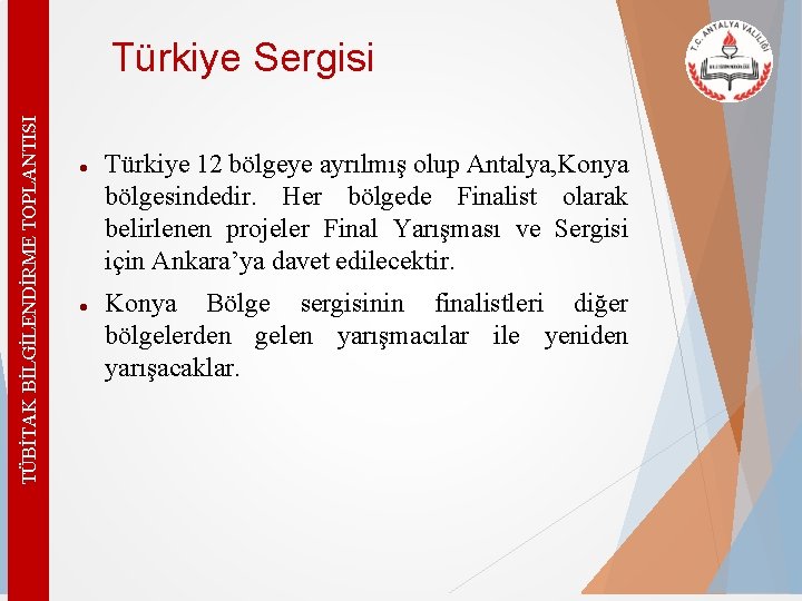 TÜBİTAK BİLGİLENDİRME TOPLANTISI Türkiye Sergisi Türkiye 12 bölgeye ayrılmış olup Antalya, Konya bölgesindedir. Her