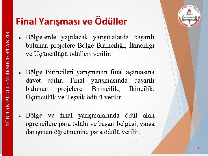 TÜBİTAK BİLGİLENDİRME TOPLANTISI Final Yarışması ve Ödüller Bölgelerde yapılacak yarışmalarda başarılı bulunan projelere Bölge