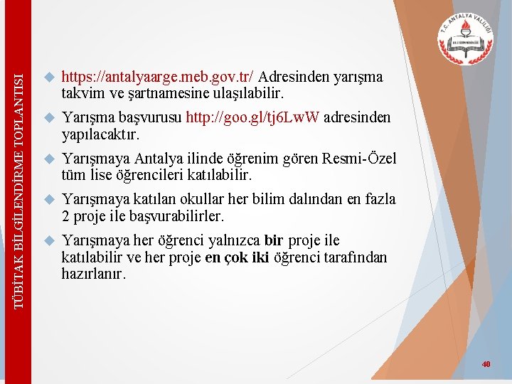 TÜBİTAK BİLGİLENDİRME TOPLANTISI https: //antalyaarge. meb. gov. tr/ Adresinden yarışma takvim ve şartnamesine ulaşılabilir.