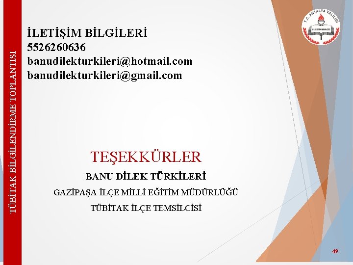 TÜBİTAK BİLGİLENDİRME TOPLANTISI İLETİŞİM BİLGİLERİ 5526260636 banudilekturkileri@hotmail. com banudilekturkileri@gmail. com TEŞEKKÜRLER BANU DİLEK TÜRKİLERİ