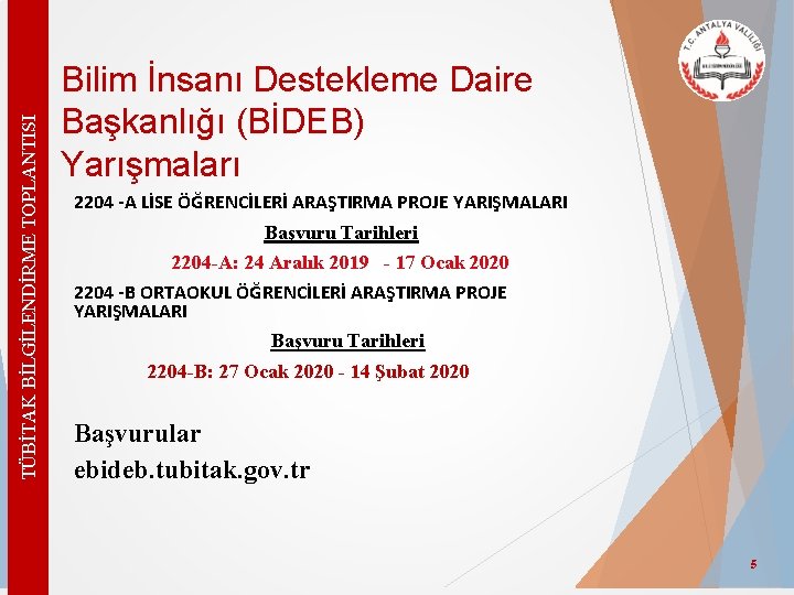 TÜBİTAK BİLGİLENDİRME TOPLANTISI Bilim İnsanı Destekleme Daire Başkanlığı (BİDEB) Yarışmaları 2204 -A LİSE ÖĞRENCİLERİ