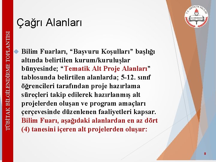 TÜBİTAK BİLGİLENDİRME TOPLANTISI Çağrı Alanları Bilim Fuarları, “Başvuru Koşulları” başlığı altında belirtilen kurum/kuruluşlar bünyesinde;