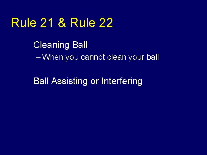 Rule 21 & Rule 22 u Cleaning Ball – When you cannot clean your