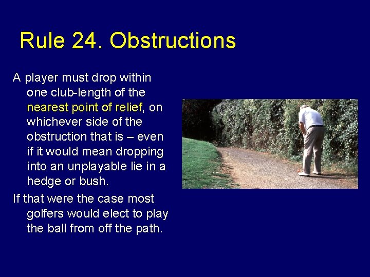 Rule 24. Obstructions A player must drop within one club-length of the nearest point